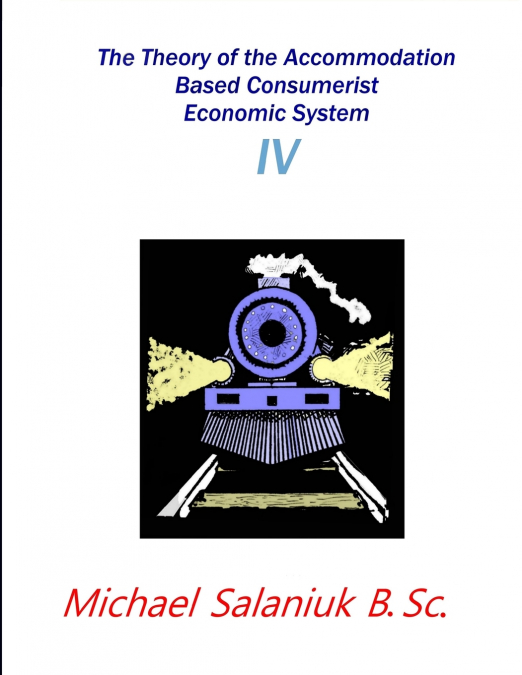 The Theory of the Accommodation Based Consumerist Economic System     IV