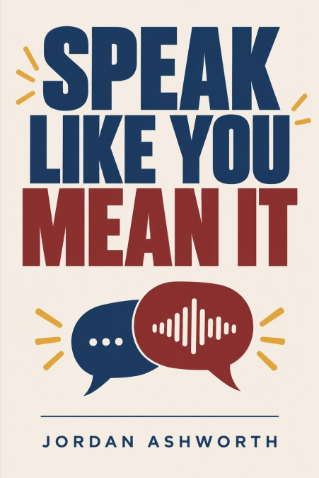 Speak Like You Mean It