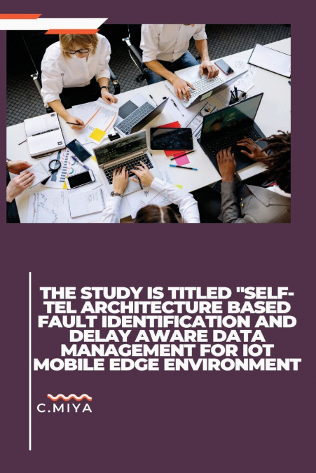 The study is titled 'SELF-TEL ARCHITECTURE BASED FAULT IDENTIFICATION AND DELAY AWARE DATA MANAGEMENT FOR IOT MOBILE EDGE ENVIRONMENT