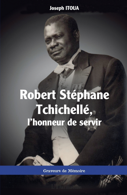 Robert Stéphane Tchichellé, l’honneur de servir