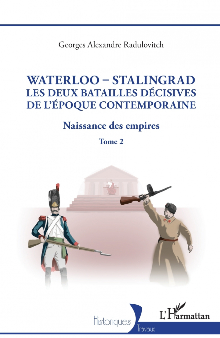 Waterloo - Stalingrad, les deux batailles décives de l’Époque Contemporaine