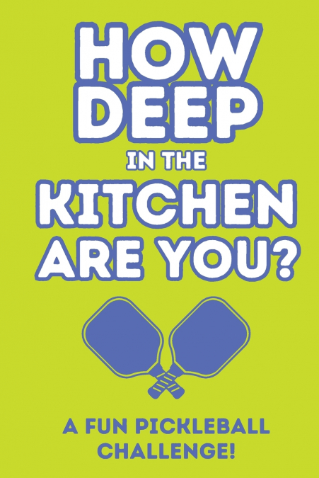 How Deep In The Kitchen Are You? A Fun Pickleball Challenge