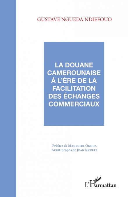 La douane camerounaise à l’ère de la facilitation des échanges commerciaux