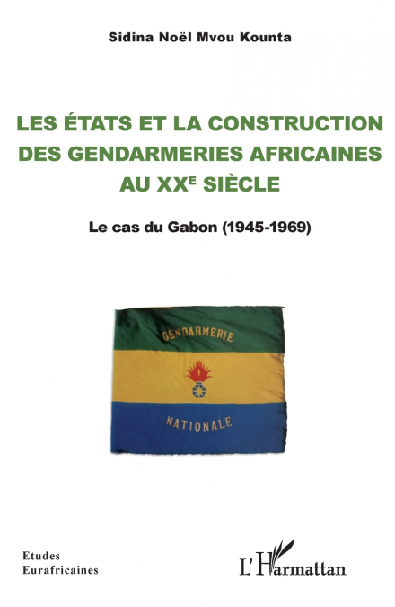 Les Etats et la construction  des gendarmeries africaines au xxe siècle