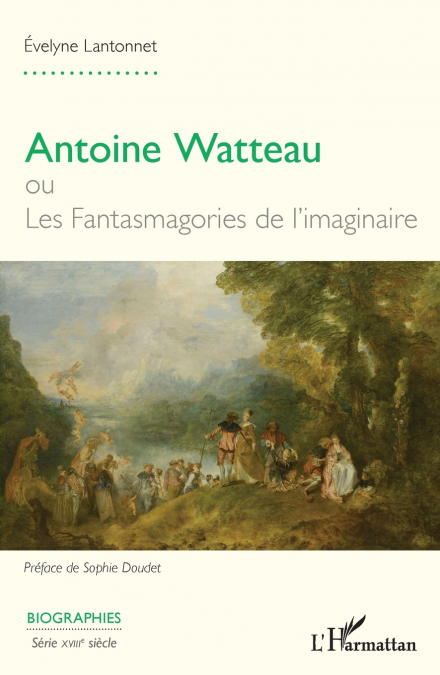 Antoine Watteau ou Les Fantasmagories de l’imaginaire