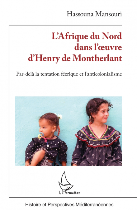 L’Afrique du Nord dans l’œuvre d’Henry de Montherlant