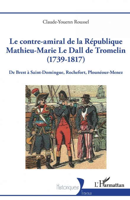 Le contre-amiral de la République Mathieu-Marie Le Dall de Tromelin (1739-1817)