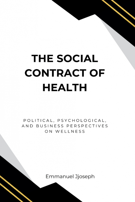 The Social Contract of Health, Political, Psychological, and Business Perspectives on Wellness