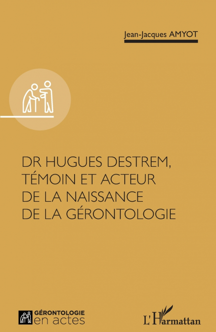 Dr Hugues Destrem, témoin et acteur de la naissance de la gérontologie