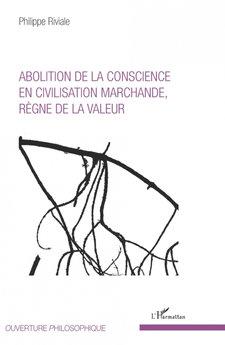 Abolition de la conscience en civilisation marchande, règne de la valeur