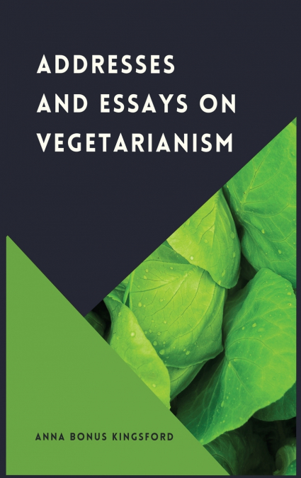 Addresses and Essays on Vegetarianism