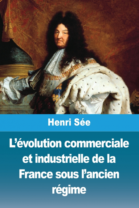 L’évolution commerciale et industrielle de la France sous l’ancien régime