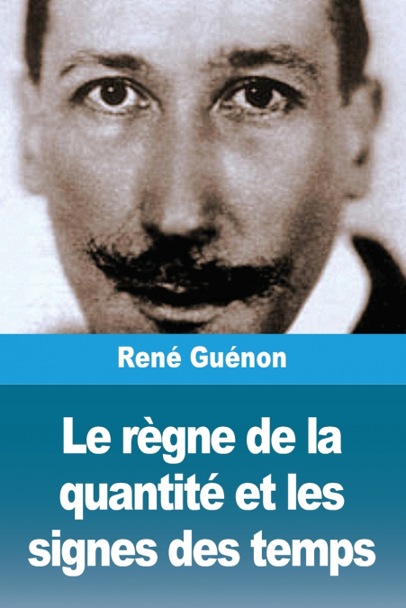 Le règne de la quantité et les signes des temps