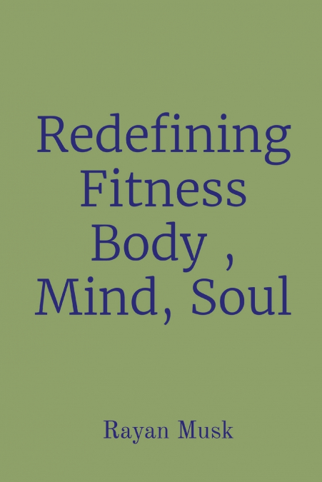Redefining Fitness Body , Mind, Soul