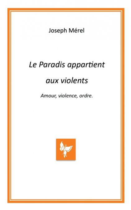 Le Paradis appartient aux violents. Amour, violence, ordre.