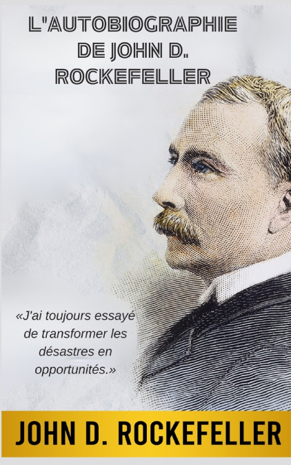 L’Autobiographie de John D. Rockefeller (Traduit)