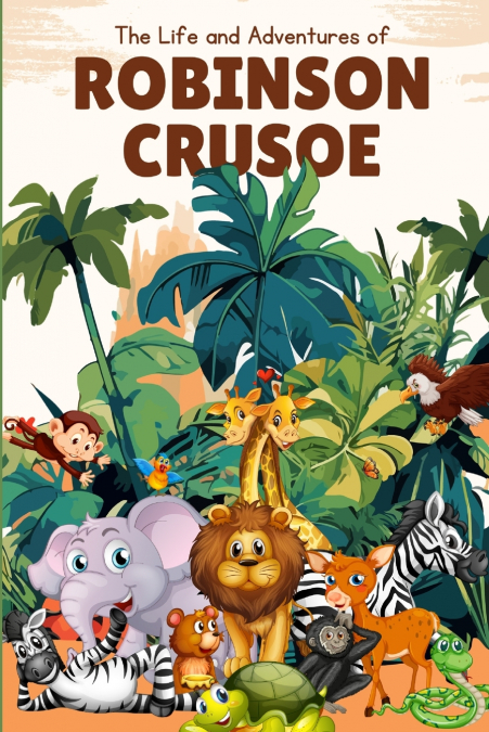 The Life and Adventures of Robinson Crusoe (Annoted)