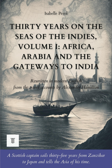 Thirty Years on the Seas of the Indies, Volume I