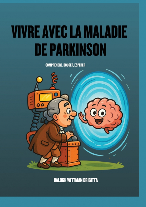 Vivre avec la Maladie de Parkinson - Comprendre,  Bouger, Espérer