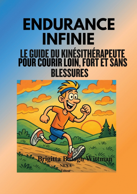 Endurance infinie - Le guide du  kinésithérapeute pour courir loin, fort et  sans blessures