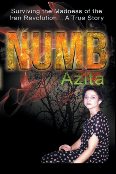 Numb Surviving the Madness of the Iran Revolution... A True Story