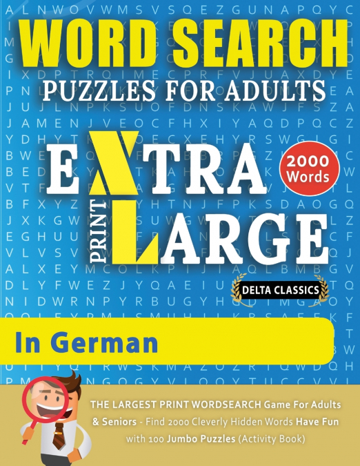 WORD SEARCH PUZZLES EXTRA LARGE PRINT FOR ADULTS  IN GERMAN - Delta Classics - The LARGEST PRINT WordSearch Game for Adults And Seniors - Find 2000 Cleverly Hidden Words - Have Fun with 100 Jumbo Puzz