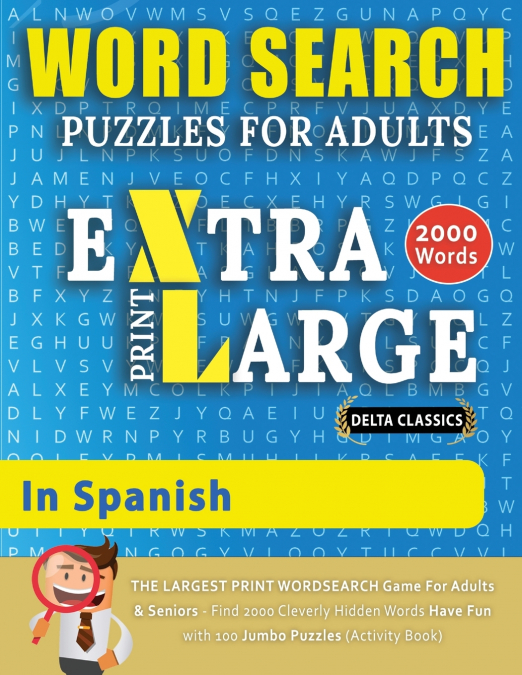 WORD SEARCH PUZZLES EXTRA LARGE PRINT FOR ADULTS  IN SPANISH - Delta Classics - The LARGEST PRINT WordSearch Game for Adults And Seniors - Find 2000 Cleverly Hidden Words - Have Fun with 100 Jumbo Puz