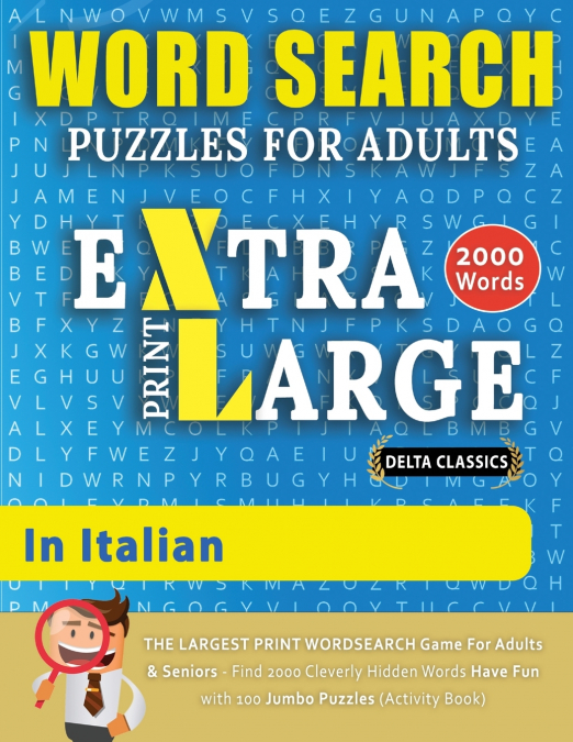 WORD SEARCH PUZZLES EXTRA LARGE PRINT FOR ADULTS  IN ITALIAN - Delta Classics - The LARGEST PRINT WordSearch Game for Adults And Seniors - Find 2000 Cleverly Hidden Words - Have Fun with 100 Jumbo Puz