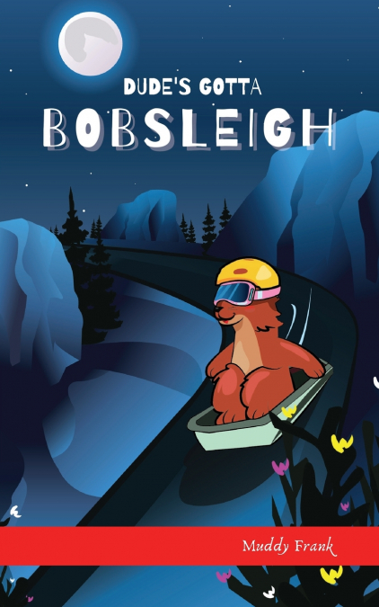 Dude’s Gotta Bobsleigh
