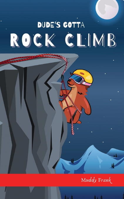 Dude’s Gotta Rock Climb
