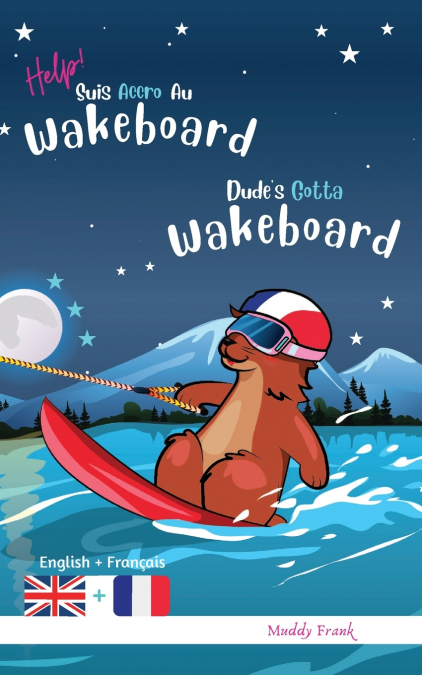 Dude’s Gotta Wakeboard / Help ! Suis Accro Au Wakeboard