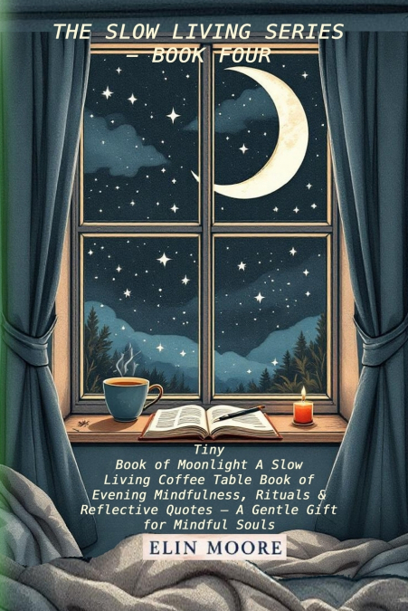 Tiny Book of Moonlight A Slow Living Coffee Table Book of Evening Mindfulness, Rituals & Reflective Quotes - A Gentle Gift for Mindful Souls