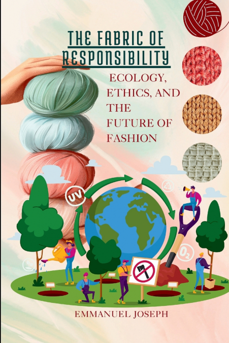 The Fabric of Responsibility, Ecology, Ethics, and the Future of Fashion