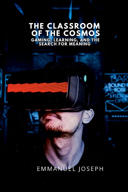 The Classroom of the Cosmos, Gaming, Learning, and the Search for Meaning