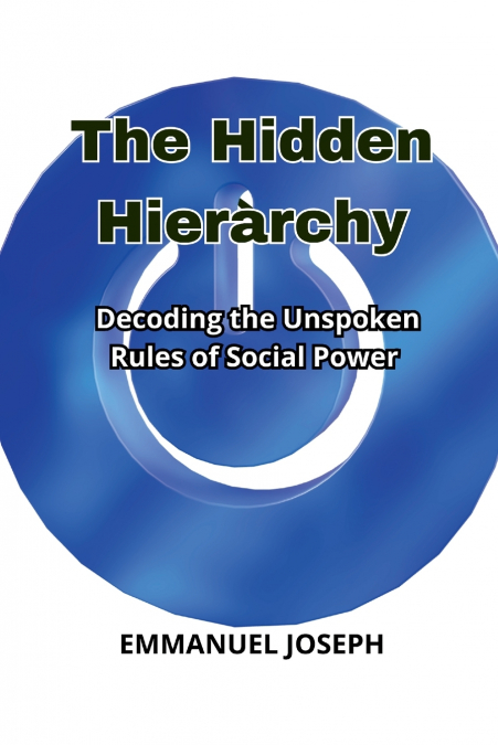 The Hidden Hierarchy, Decoding the Unspoken Rules of Social Power