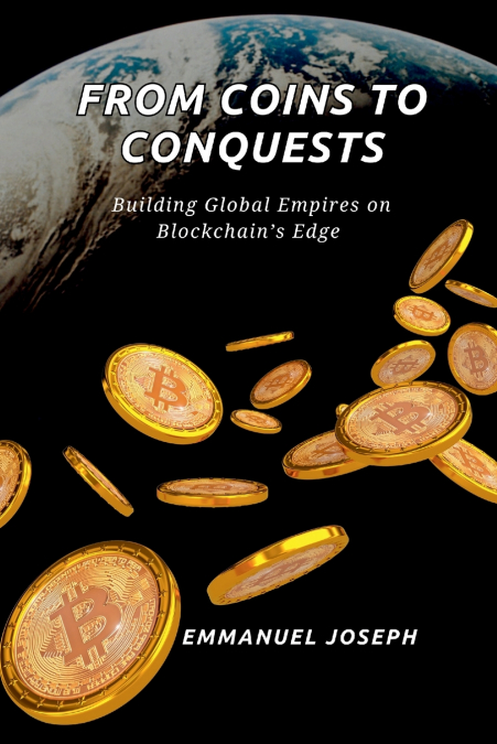 From Coins to Conquests, Building Global Empires on Blockchain’s Edge