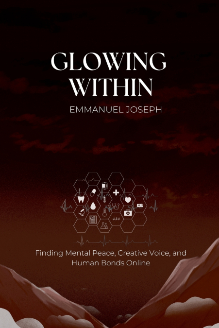 Glowing Within, Finding Mental Peace, Creative Voice, and Human Bonds Online