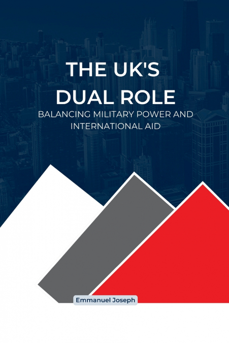 The UK’s Dual Role, Balancing Military Power and International Aid