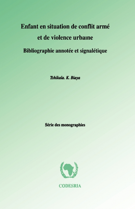 Enfant en situation de conflit arme et de violence urbaine. Bibliographie annotee et signaletique