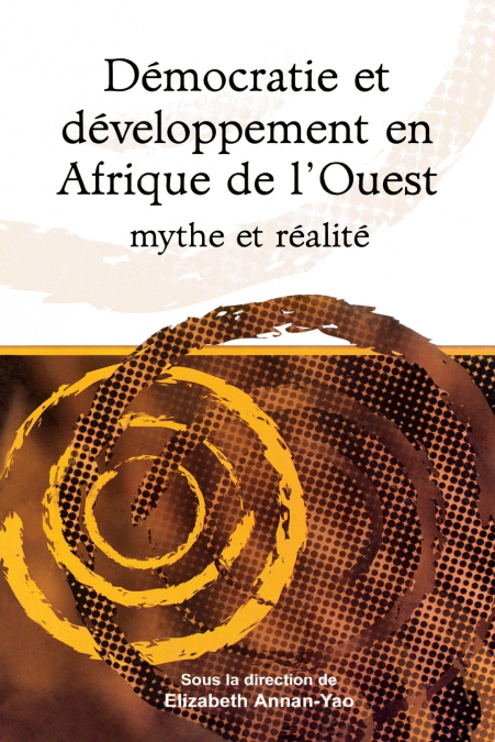 Democratie et developpement en Afrique de l’Ouest mythe et realite (’Democracy and development in west Africa. Myth and reality’)