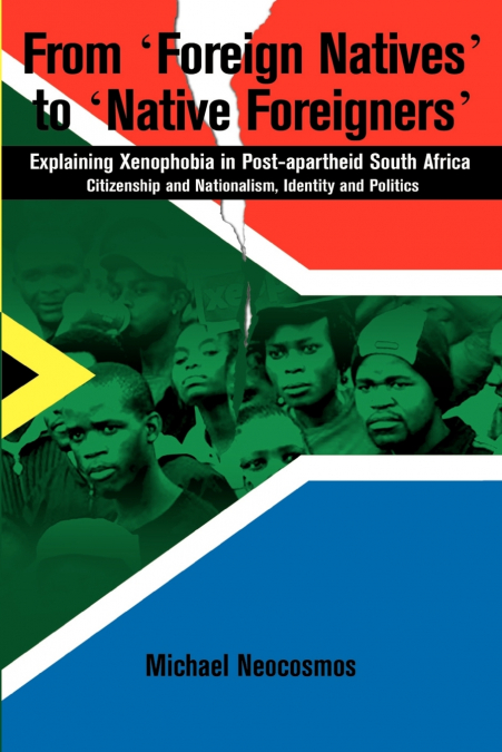 From 'Foreign Natives' to 'Native Foreigners'. Explaining Xenophobia in Post-apartheid South Africa. 2nd Ed