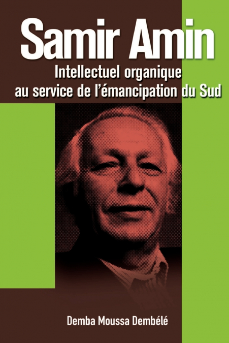 Samir Amin. Intellectuel Organique Au Service de L’Emancipation Du Sud