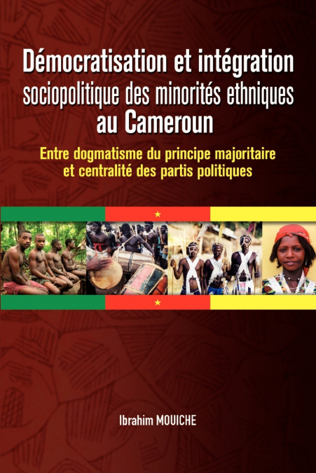 Démocratisation et intégration sociopolitique des minorités ethniques au Cameroun. Entre dogmatisme du principe majoritaire et centralité des partis politiques