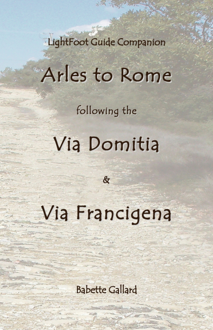 Lightfoot Companion to the Via Domitia Arles to Rome