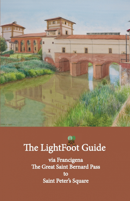 The LightFoot Guide to the via Francigena - Great Saint Bernard Pass to Saint Peter’s Square, Rome