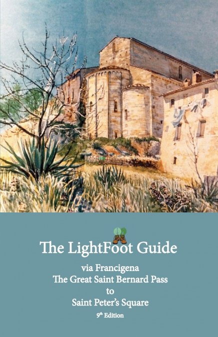 The LightFoot Guide to the via Francigena - Great Saint Bernard Pass to Saint Peter’s Square, Rome - Edition 9