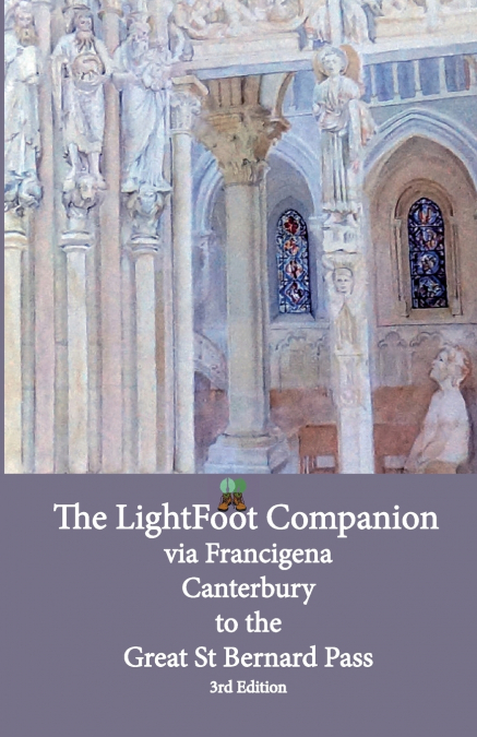 Lightfoot Companion to the via Francigena - Canterbury to the Great Saint Bernard Pass Edition 3