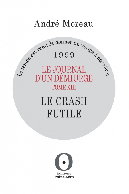 Le journal d’un démiurge, tome XIII - Le crash futile - 1999