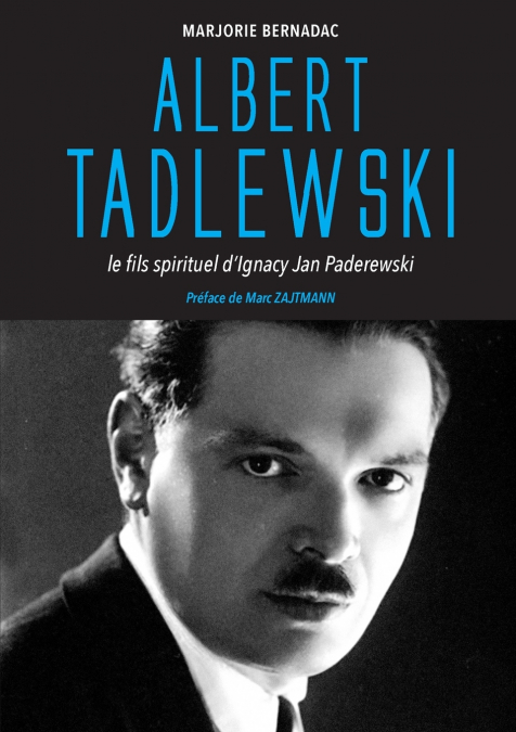 Albert Tadlewski - Le fils spirituel d’Ignacy Jan Paderewski