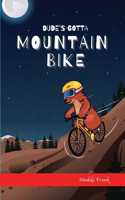 Dude’s Gotta Mountain Bike